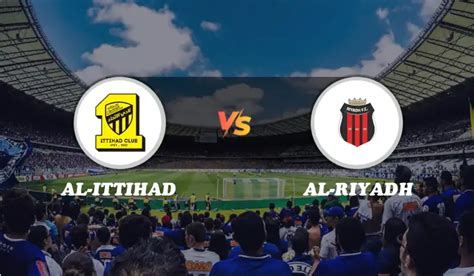 Al-Ittihad vs Al-Riyadh: Saudi Pro League Clash